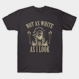 Not As White As I Look T-Shirt